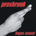 PRESHRUNK - Fingers Crossed - CD